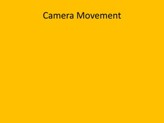 Camera Movement
 