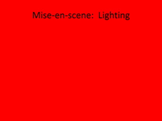 Mise-en-scene: Lighting
 