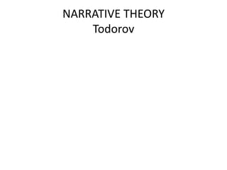 NARRATIVE THEORY
    Todorov
 