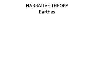 NARRATIVE THEORY
    Barthes
 