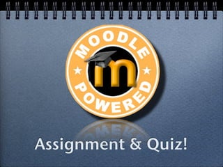 Assignment & Quiz!
 