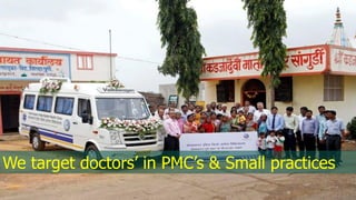 We target doctors’ in PMC’s & Small practices
 