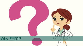 Why EMR’s?
 