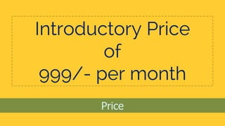 Price
Introductory Price
of
999/- per month
 