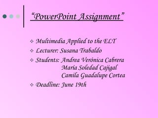 “ PowerPoint Assignment” ,[object Object],[object Object],[object Object],[object Object]