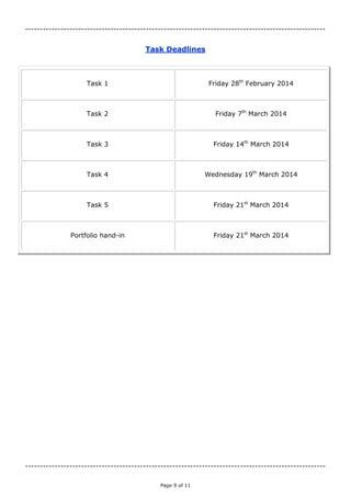 Page 9 of 11
------------------------------------------------------------------------------------------------------
Task Deadlines
Task 1
Task 2
Task 3
Task 4
Task 5
Portfolio hand-in
------------------------------------------------------------------------------------------------------
 