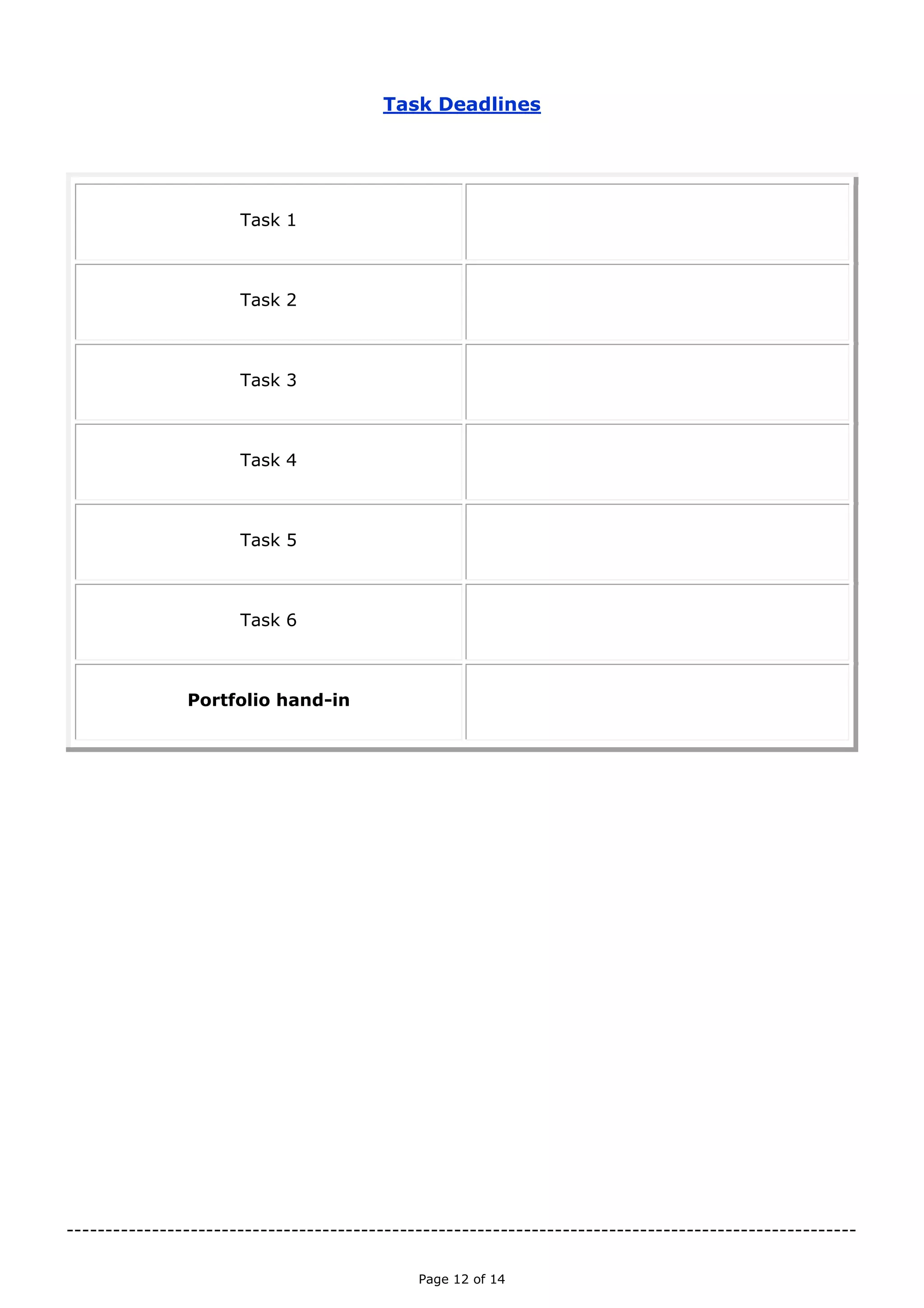 Page 12 of 14

Task Deadlines
Task 1
Task 2
Task 3
Task 4
Task 5
Task 6
Portfolio hand-in

 