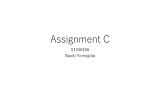 Assignment C
S1240160
Naoki Yomogida
 