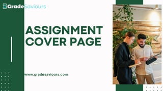 www.gradesaviours.com
ASSIGNMENT
COVER PAGE
 