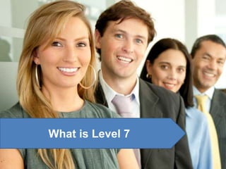 What is Level 7
 