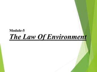The Law Of Environment
Module-5
 