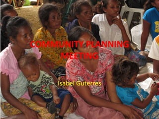 COMMUNITY PLANNING MEETINGIsabel Guterres