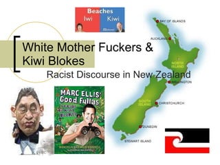 White Mother Fuckers & Kiwi Blokes Racist Discourse in New Zealand  
