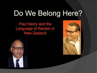 Do We Belong Here? Paul Henry and the  Language of Racism in New Zealand  