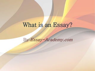 What is an Essay?
By Essay-Academy.com
 
