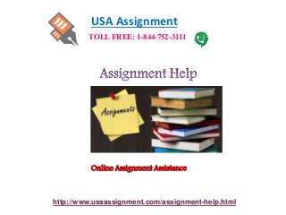 USA Assignment
http://www.usaassignment.com/assignment-help.html
TOLL FREE: 1-844-752-3111
Online Assignment Assistance
 