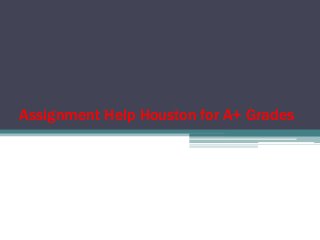 Assignment Help Houston for A+ Grades
 