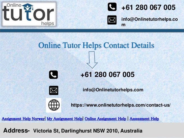 info@Onlinetutorhelps.co
m
+61 280 067 005
Address- Victoria St, Darlinghurst NSW 2010, Australia
Online Tutor Helps Contact Details
Assignment Help Norway| My Assignment Help| Online Assignment Help | Assessment Help
+61 280 067 005
info@Onlinetutorhelps.com
https://www.onlinetutorhelps.com/contact-us/
 
