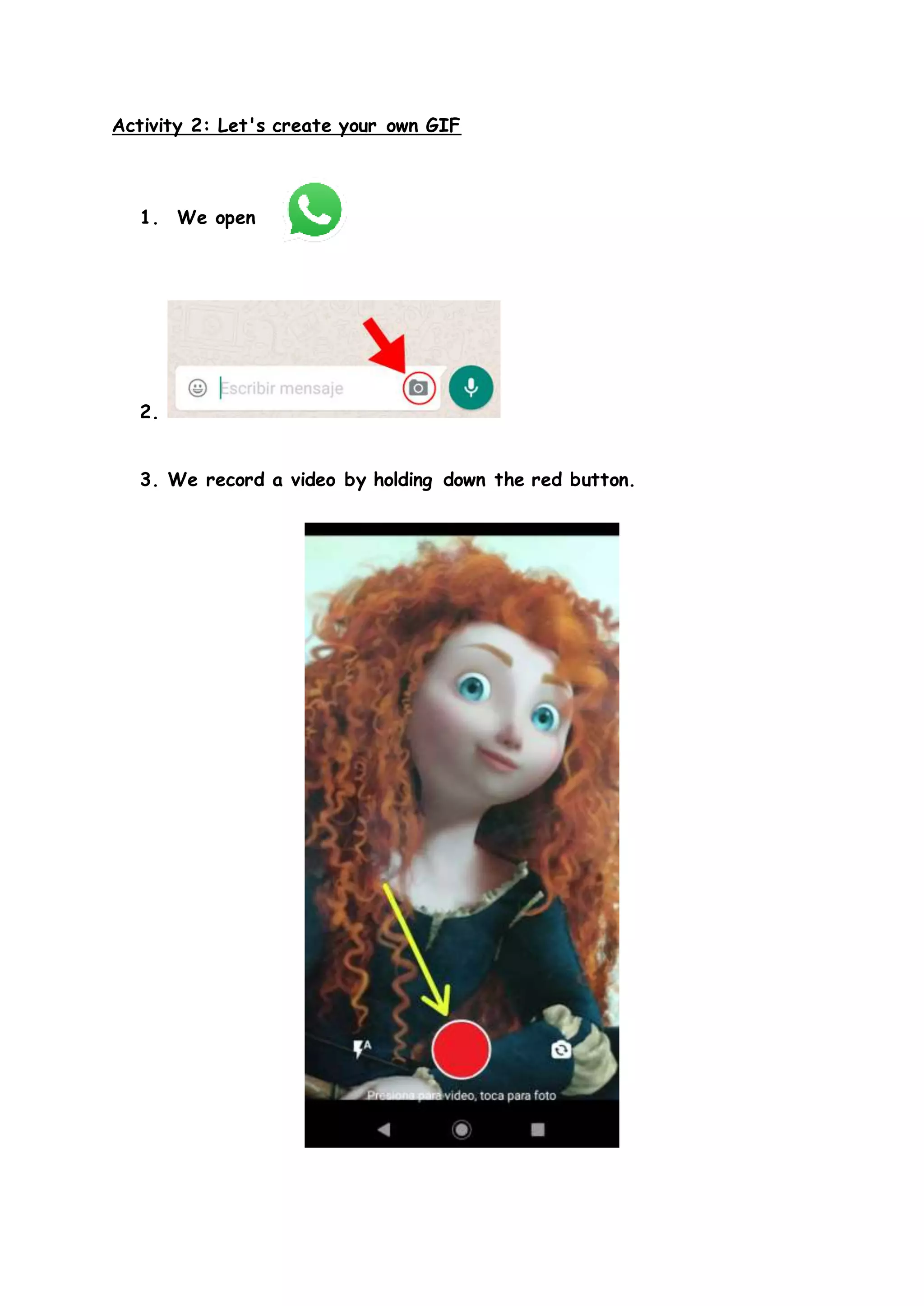 Activity 2: Let's create your own GIF
1. We open
2.
3. We record a video by holding down the red button.
 