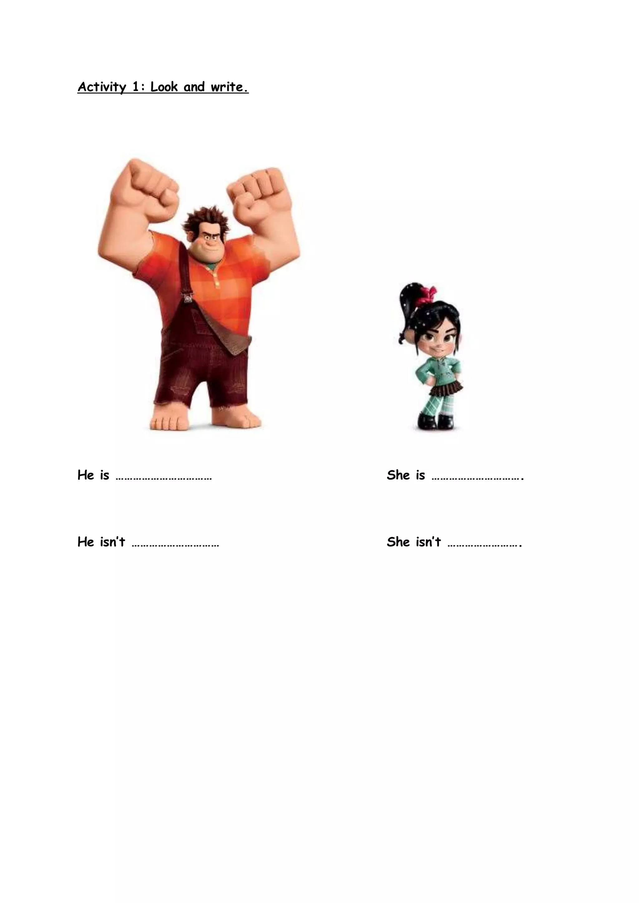 Activity 1: Look and write.
He is …………………………… She is ………………………….
He isn’t ………………………… She isn’t …………………….
 