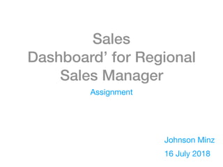 Sales
Dashboard’ for Regional
Sales Manager
Assignment
Johnson Minz
16 July 2018
 