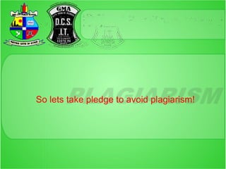 So lets take pledge to avoid plagiarism!
 