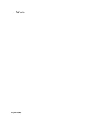 • Roof beams.
Assignment No.2
 