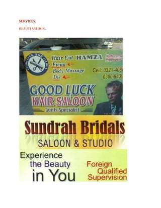SERVICES:

BEAUTI SALOON..
 
