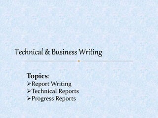 Topics:
Report Writing
Technical Reports
Progress Reports
 