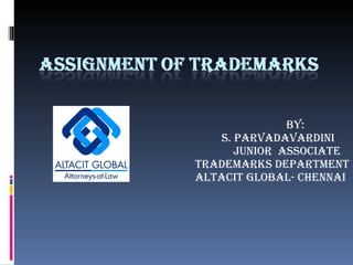 BY: S. PARVADAVARDINI   Junior  Associate  Trademarks Department ALTACIT GLOBAL- CHENNAI 