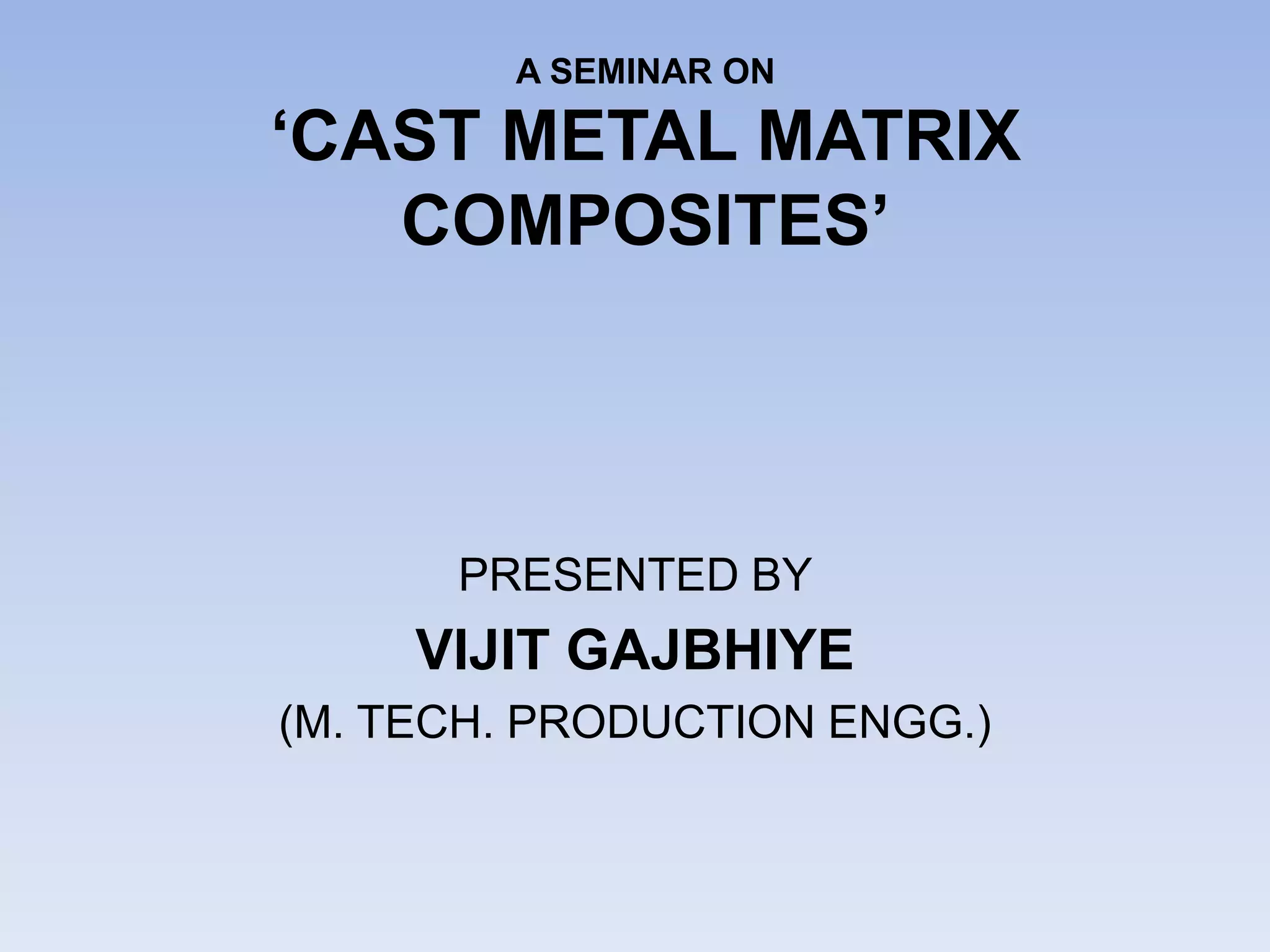 CAST METAL MATRIX COMPOSITES | PPTX