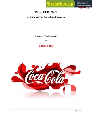 1 | P a g e
PROJECT REPORT
A Study on The Coca-Cola Company
Business Environment
of
Coca-Cola
 