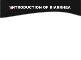 INTRODUCTION OF DIARRHEA

 