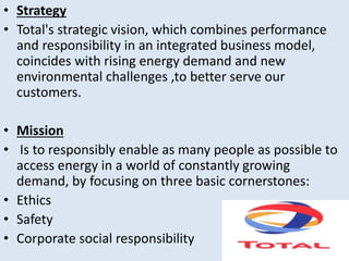 • Strategy 
• Total's strategic vision, which combines performance 
and responsibility in an integrated business model, 
c...
