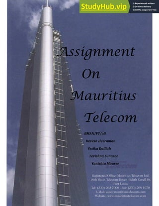 Assignment
On
Mauritius
Telecom
BMAN/FT/o8
Devesh Heeraman
Vesika Dalliah
Tevishna Sunasee
Yanishta Mauree
 
