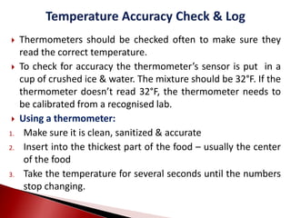  Thermometers should be checked often to make sure they
read the correct temperature.
 To check for accuracy the thermom...
