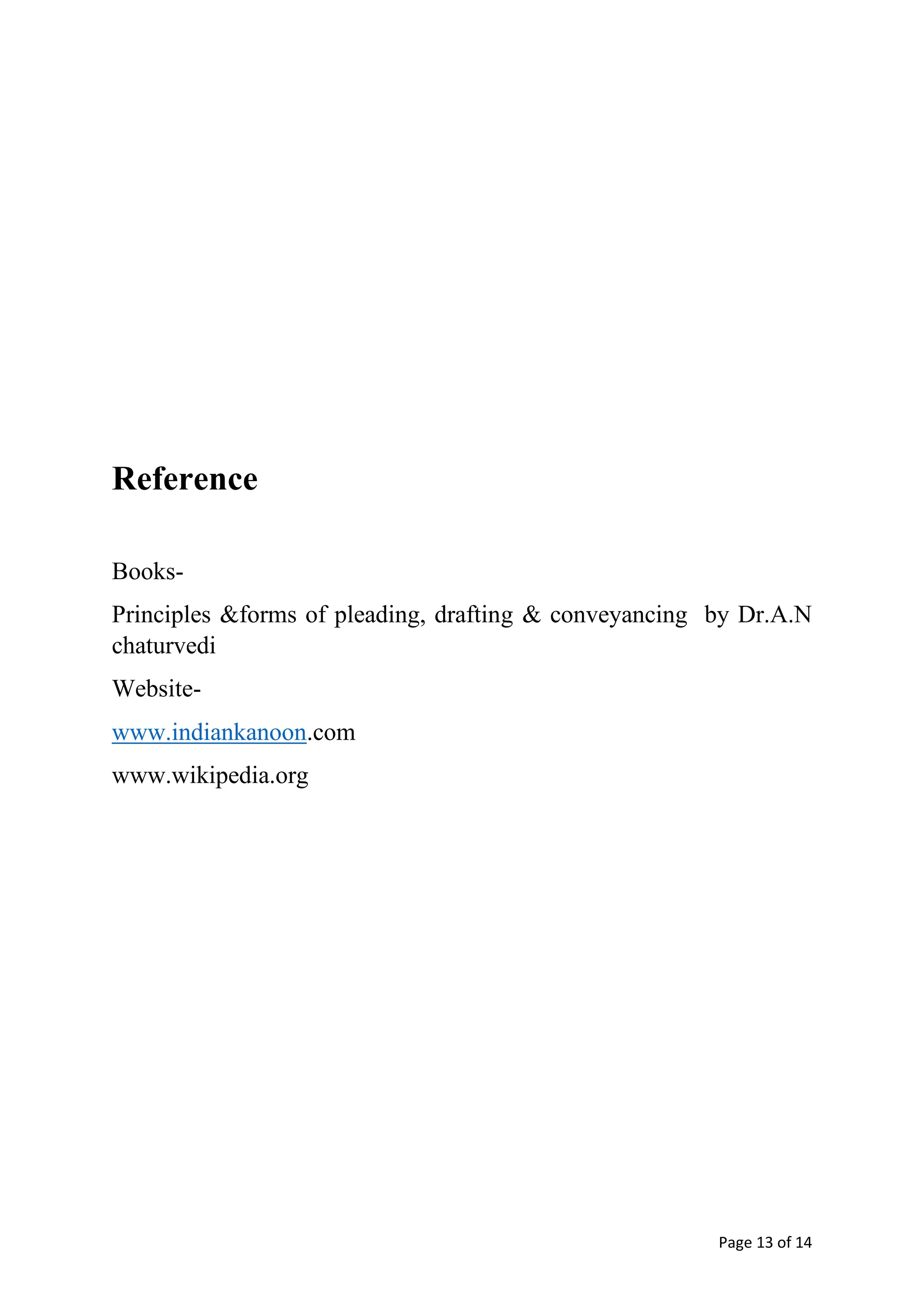Page 13 of 14
Reference
Books-
Principles &forms of pleading, drafting & conveyancing by Dr.A.N
chaturvedi
Website-
www.indiankanoon.com
www.wikipedia.org
 