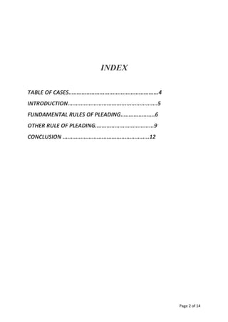 Page 2 of 14
INDEX
TABLE OF CASES.......................................................4
INTRODUCTION.......................................................5
FUNDAMENTAL RULES OF PLEADING.....................6
OTHER RULE OF PLEADING....................................9
CONCLUSION .....................................................12
 