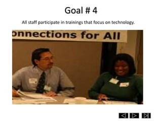 Goal # 4
All staff participate in trainings that focus on technology.
 