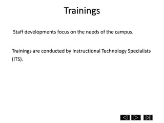 Trainings
Staff developments focus on the needs of the campus.


Trainings are conducted by Instructional Technology Specialists
(ITS).
 