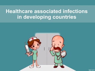 Healthcare associated infections
in developing countries
 