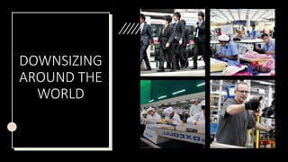 DOWNSIZING
AROUND THE
WORLD
 