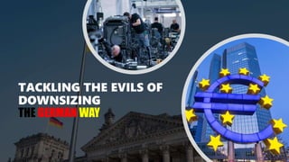 TACKLING THE EVILS OF
DOWNSIZING
THE GERMAN WAY
 