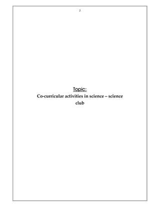 2
Topic:
Co-curricular activities in science – science
club
 