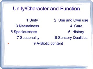 Unity/Character and Function

            1 Unity         2 Use and Own use
      3 Naturalness                   4 Care
    5 Spaciousness                   6 History
       7 Seasonality         8 Sensory Qualities
●               9 A-Biotic content
 
