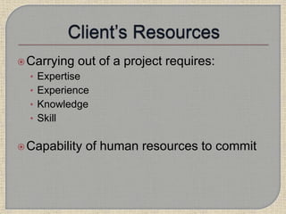 Carrying out of a project requires:
• Expertise
• Experience
• Knowledge
• Skill
Capability of human resources to commit
 