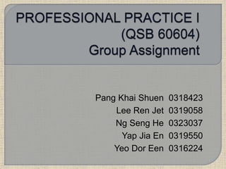 Pang Khai Shuen 0318423
Lee Ren Jet 0319058
Ng Seng He 0323037
Yap Jia En 0319550
Yeo Dor Een 0316224
 