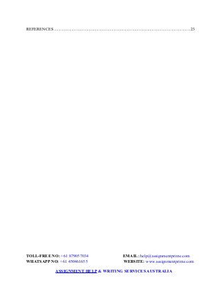 REFERENCES .............................................................................................................................23
TOLL-FREE NO: +61 879057034 EMAIL: help@assignmentprime.com
WHATSAPP NO: +61 450461655 WEBSITE: www.assignmentprime.com
ASSIGNMENT HELP & WRITING SERVICES AUSTRALIA
 