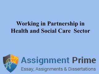 Working in Partnership in
Health and Social Care Sector
 