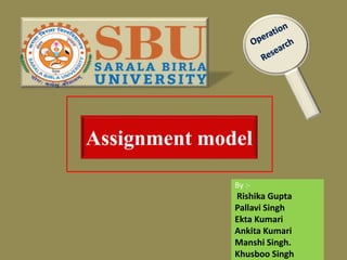 Assignment model
By :-
Rishika Gupta
Pallavi Singh
Ekta Kumari
Ankita Kumari
Manshi Singh.
Khusboo Singh
 